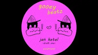 Jan Ketel-Draft One (GOOEY BEATZ)