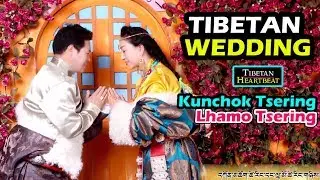 TIBETAN WEDDING - Kunchok Tsering & Lhamo Tsering