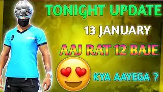 FREE FIRE TONIGHT UPDATE | 13 JANUARY NEW EVENT | AAJ RAAT 12 BAJE KYA AAYEGA | TONIGHT UPDATE FF
