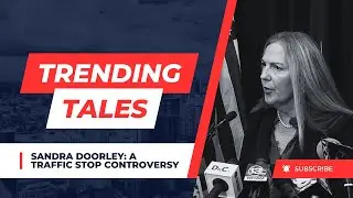 The trending Tales || Sandra Doorley  A Traffic Stop Controver