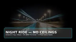 Night Ride &mdash; Ambient Trap/Wave (84 BPM, E minor) | CTRLQ Vibes Radio