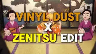 Vinyl dust | Zenitsu edit