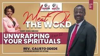 Unwrapping Your Spiritual Gifts (Part 12) - Bishop Calisto Odede | Meat Of The Word