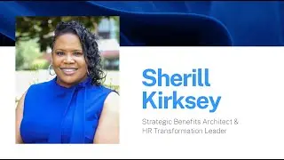 Sherill Kirksey &ndash; Strategic Benefits Architect & HR Transformation Leader