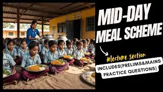 Midday Meal Scheme: PM Poshan for UPSC 2025 | Prelims & Mains Practice with Tips