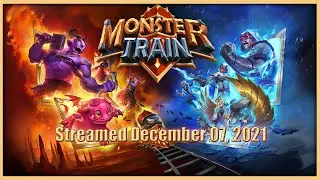 Monster Train Part 04 || December 07, 2021