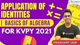 Application of Identities | Basics of Algebra for KVPY 2021 | JEE Math Rankers | Prashant Jain