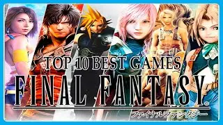 TOP 10 BEST GAMES IN THE FINAL FANTASY SAGA