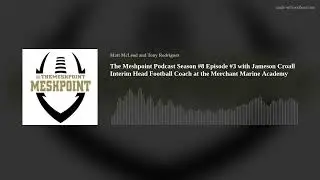 The Meshpoint Podcast Season #8 Episode #3 with Jameson Croall Interim Head Football Coach at the Me