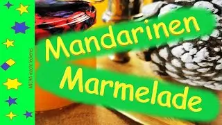 Mandarinen Marmelade | Schnell und lecker gemacht | Mandarinen
