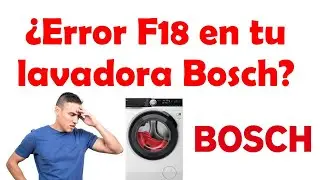 COMO SOLUCIONAR EL ERROR F18 EN LAVADORAS BOSCH - Información del error  y pasos a seguir