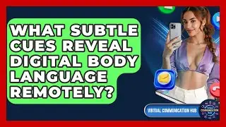 What Subtle Cues Reveal Digital Body Language Remotely? - Virtual Communication Hub