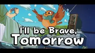 I'll be Brave, Tomorrow (Повествование, Приключение, Глубокий сюжет, Решения с последствиями)