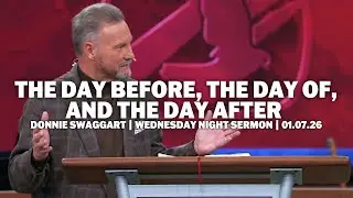 The Day Before, The Day Of, & The Day After | Donnie Swaggart | Wednesday Night Sermon