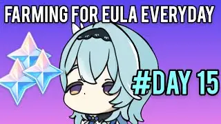 Farming For Eula Everyday Until Eula is Rerun Day 15(Genshin Impact)