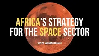 The African Space Policy & Strategy EXPLAINED | Dr. Mahama Ouedraogo