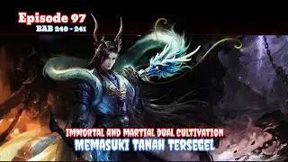 Immortal and martial dual cultivation episode 97 - Memasuki Tanah Tersegel