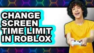 How to Change Screen Time Limit in Roblox (full Guide)