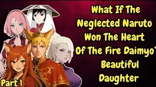 What If the Neglected Naruto Won the Heart of the Fire Daimyo&rsquo;s Beautiful Daughter | Part 1