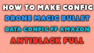 HOW TO MAKE DRONE MAGIC BULLET CONFIG IN FF AMAZON APK FULLY ANTIBLACK PAID FILE