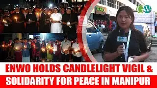 ENWO HOLDS CANDLELIGHT VIGIL &  SOLIDARITY FOR PEACE IN MANIPUR