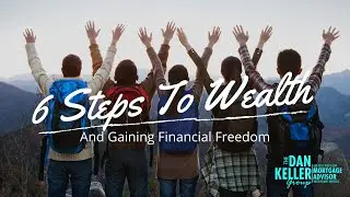 Understanding The Six Steps To Wealth For Young Adults and First Time Homebuyers