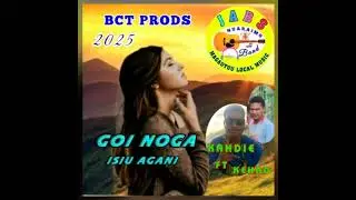 GOI NOGA ISIU AGANI [BCT PRODUCTION] _ KAHDIE FT KEHARD _ JABS NUARAIMO 2025