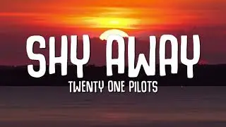 Twenty One Pilots - Shy Away (Lyrics)