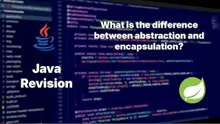 What is the difference between abstraction and encapsulation?