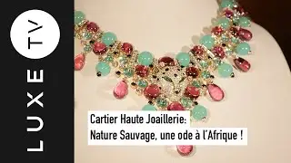 Cartier Haute Joaillerie : Nature Sauvage, une ode à l’Afrique !