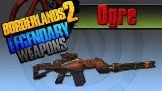 BORDERLANDS 2 | *Ogre* Legendary Weapons Guide (TINY TINAS ASSAULT ON DRAGON KEEP DLC)