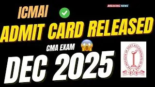 ICMAI Finally Released Admit Card! CMA Dec 2025 Latest News 🔥
