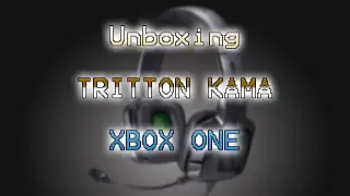 MI PRIMER UNBOXING - TRITTON KAMA (XBOX ONE)