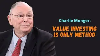 Charlie Munger: Value Investing is Only method