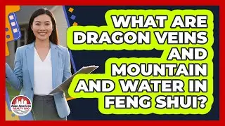 What Are Dragon Veins And Mountain And Water In Feng Shui? - Asian American Realty Pro