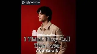 I Think They Call This Love (cover-arju baraik)