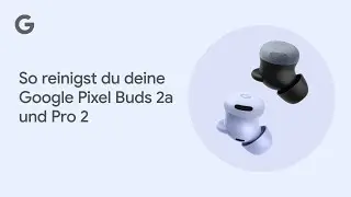 So reinigst du deine Google Pixel Buds 2a und Pro 2
