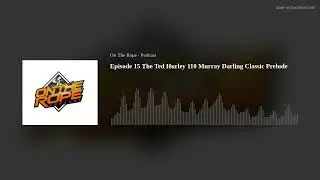 Episode 15 The Ted Hurley 110 Murray Darling Classic Prelude