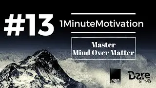 #13 - Master Mind Over Matter | 1MinuteMotivation