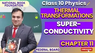 Superconductivity Explained | Thermal Transformations | Class 10 Physics Lecture 9 | NBF FBISE
