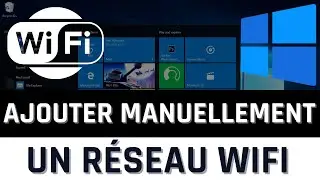 Comment ajouter manuellement un r&eacute;seau Wifi dans Windows 10 ?