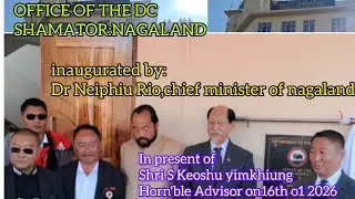 Dr Niuphiu Rio, the chief minister,  inaugurated DC office Shamator:Nagaland #Tsungkamnyo Festival