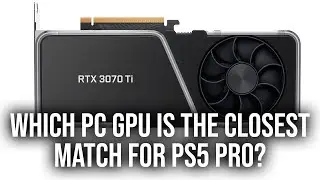 Which PC GPU Is A Match For PS5 Pro's Graphics Power?