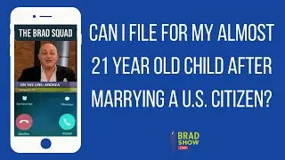 Can I File For My Almost 21 Year Old Child After Marrying A U.S. Citizen?