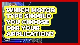 Which Motor Type Should You Choose For Your Application? - Electrical Engineering Essentials