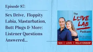 Sex Drive,  Floppity Labia, Masturbation, Butt Plugs & More: Listener Questions Answered