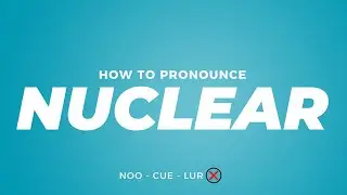 How to Pronounce Nuclear in American English