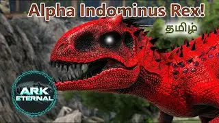 🔥 TAMING ALPHA Indominus rex 🔥 TAMIL   |-- ARK Eternal --| ! #11