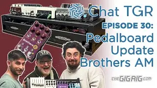 Chat TGR Episode 30 TheGigRig Pedalboard Update, Brothers AM and Live Chat