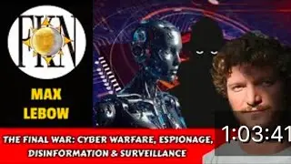 The Final War: Cyber Warfare, Espionage, Disinformation & Surveillance | Max Lebow